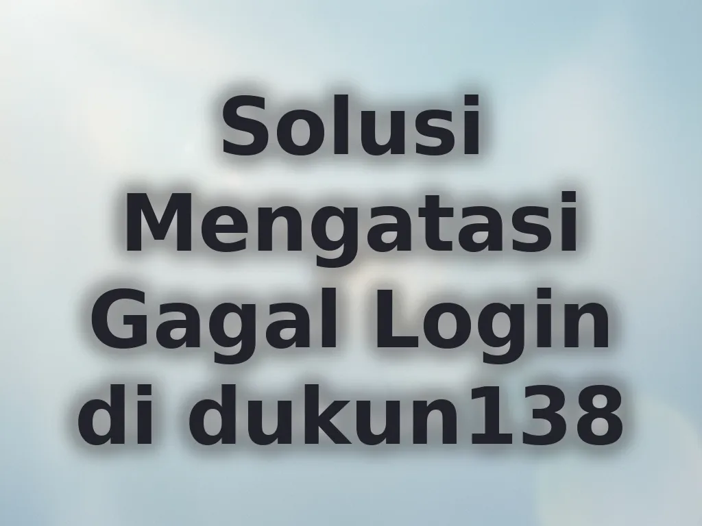 Solusi Mengatasi Gagal Login di dukun138